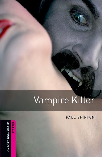 Vampire Killer Oxford Bookworms Starters 3rd Edition Paul Shipton