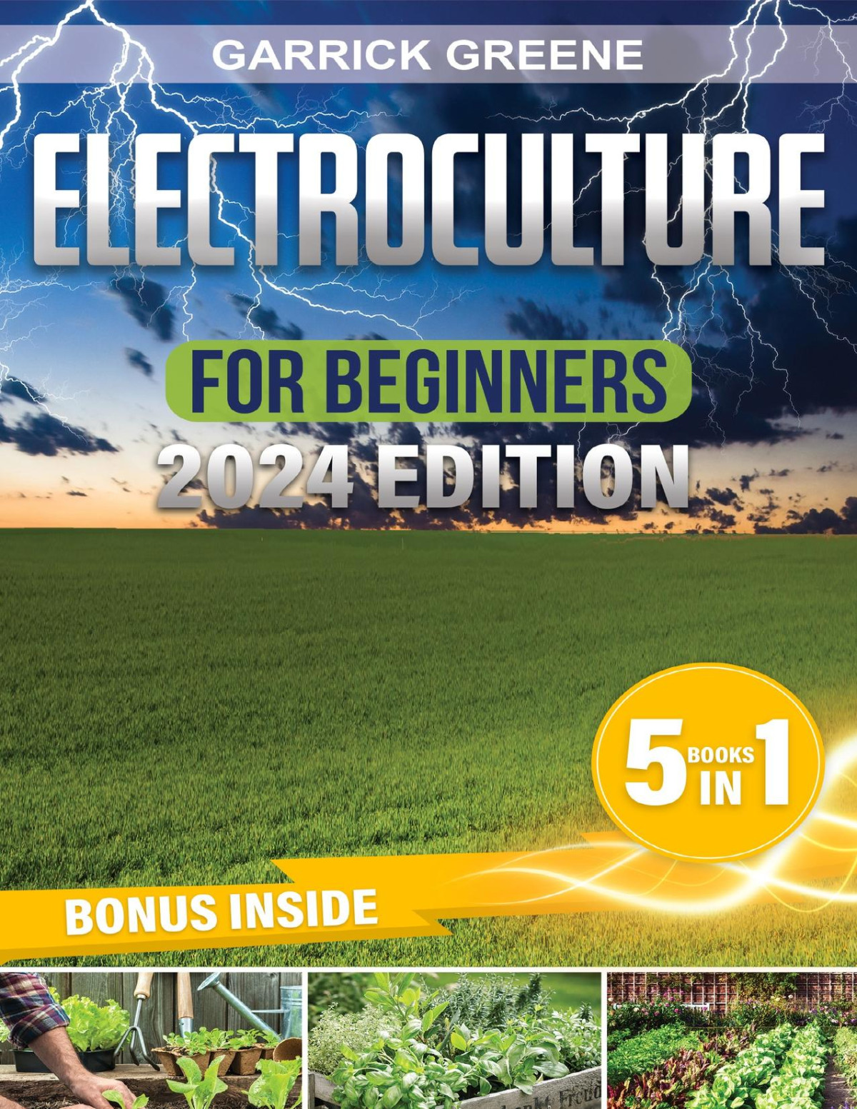 Electroculture For Beginners The Complete Guide On How To Use Electricity To Grow Your Garden 5 Books In 1 Garrick Greene