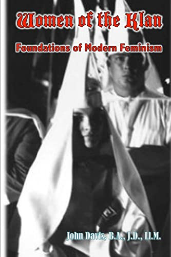 Women Of The Klan Foundations Of Modern Feminism Female Sex Predators Davis Ba Jd Llm
