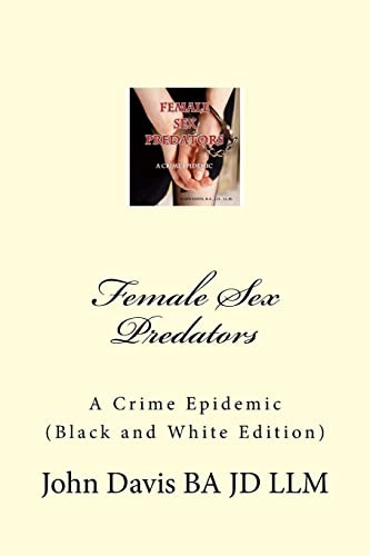 Female Sex Predators A Crime Epidemic Davis Ba Jd Llm John
