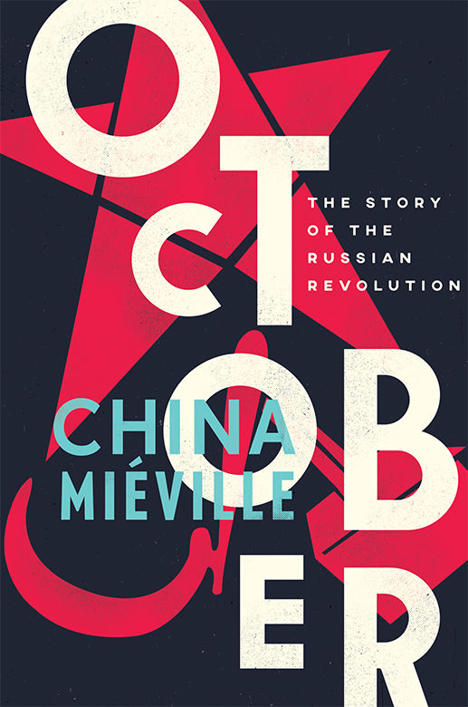 October The Story Of The Russian Revolution China Miéville