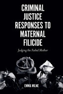 Criminal Justice Responses To Maternal Filicide Judging The Failed Mother Emma Milne