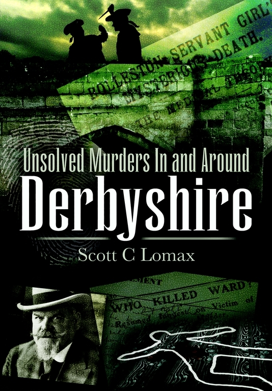 Unsolved Murders In And Around Derbyshire Scott C Lomax