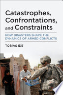 Catastrophes Confrontations And Constraints How Disasters Shape The Dynamics Of Armed Conflicts Ide