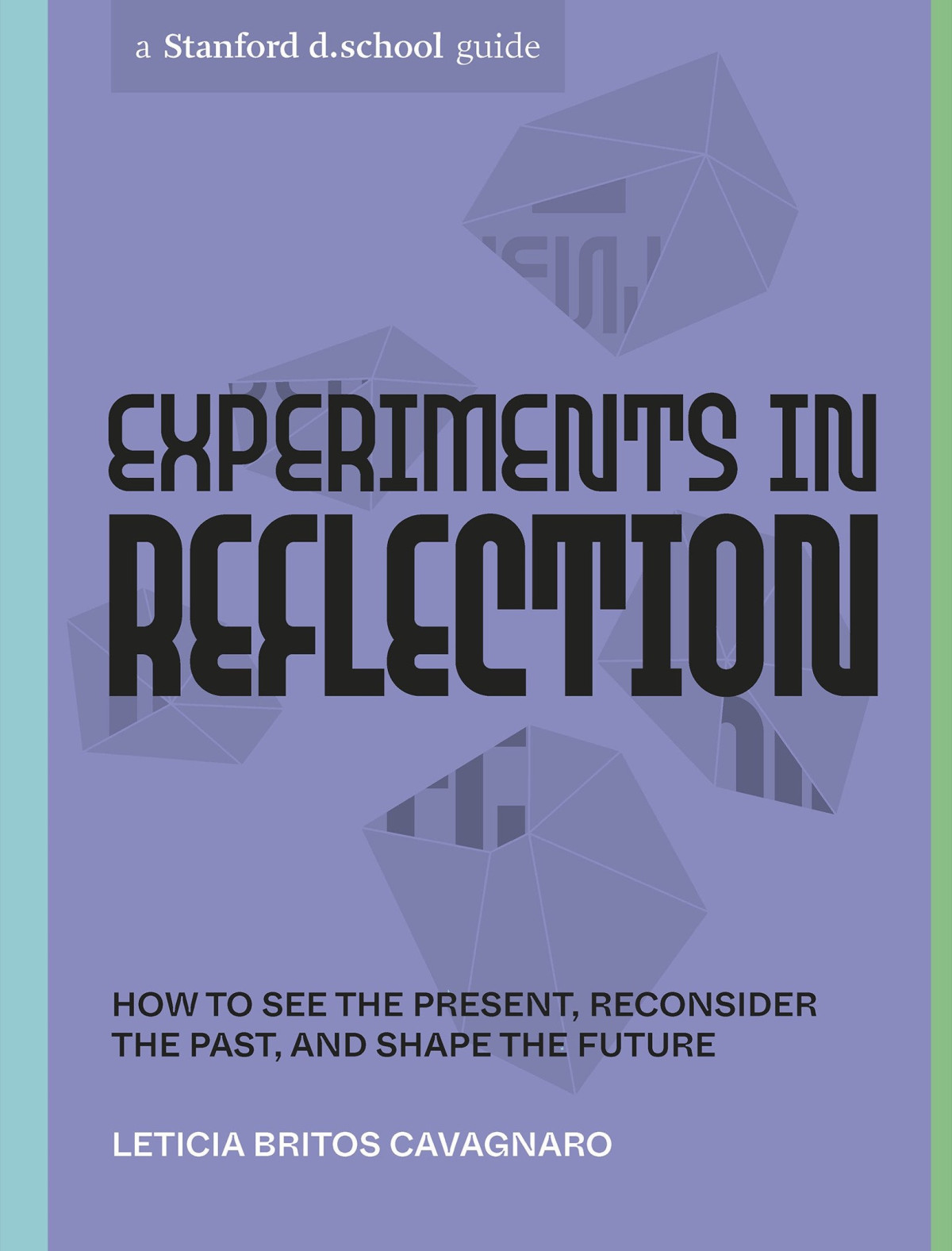 Experiments In Reflection How To See The Present Reconsider The Past And Shape The Future Leticia Britos Cavagnaro