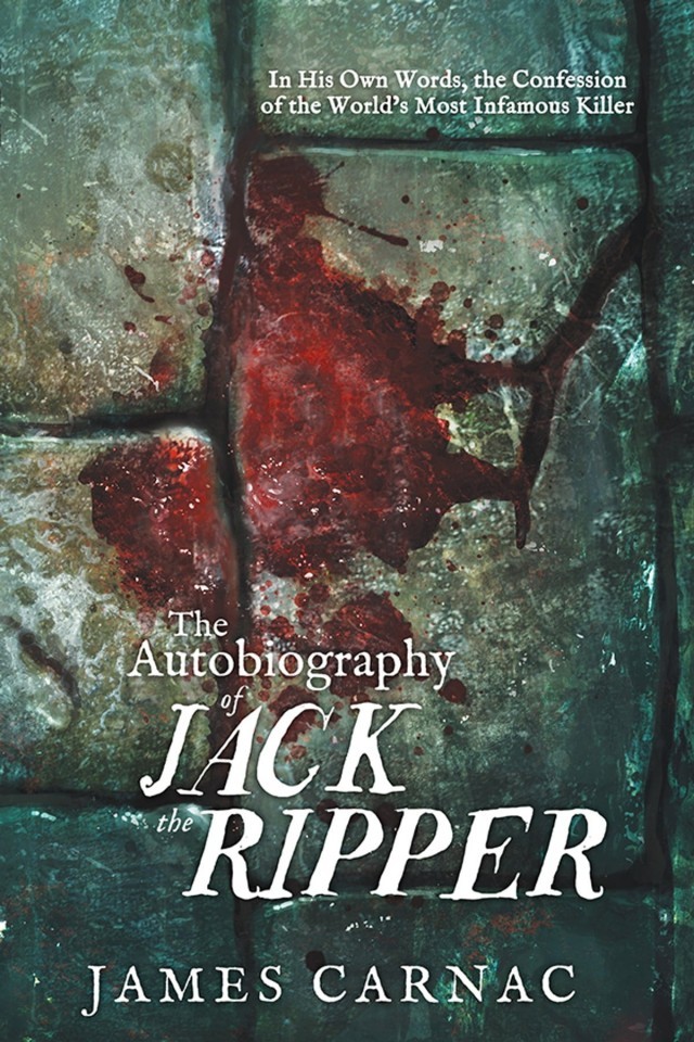 The Autobiography Of Jack The Ripper James Carnac