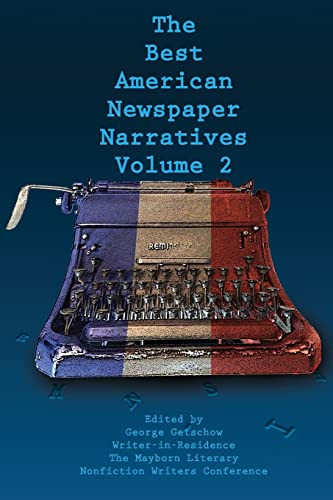 The Best American Newspaper Narratives Volume 2 Mayborn Best American Newspaper Narrative Series George Getschow