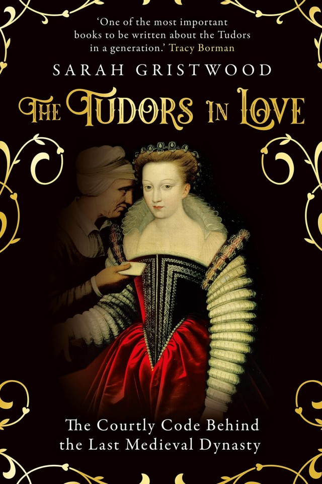 The Tudors In Love The Courtly Code Behind The Last Medieval Dynasty Sarah Gristwood