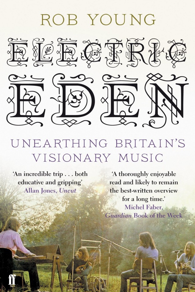 Electric Eden Unearthing Britains Visionary Music Rob Young