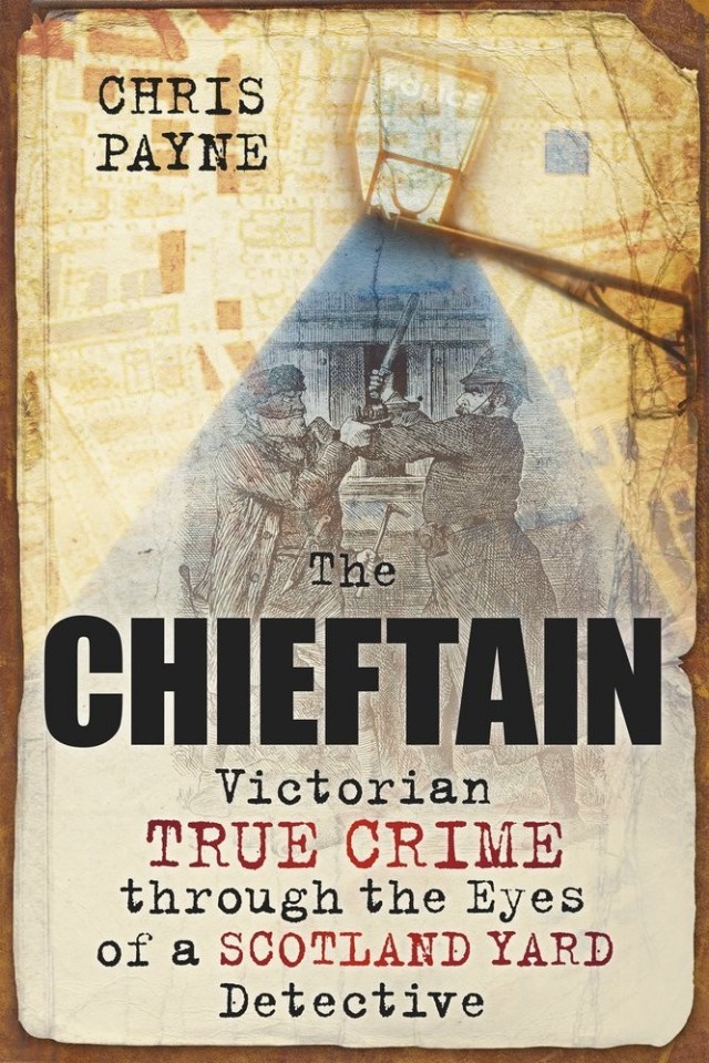 The Chieftain Victorian True Crime Through The Eyes Of A Scotland Yard Detective Chris Payne