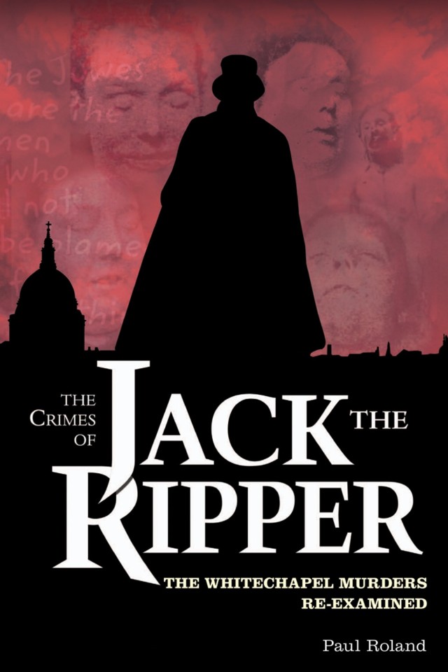 The Crimes Of Jack The Ripper The Whitechapel Murders Reexamined Paul Roland