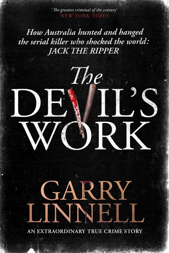The Devils Work Australias Jack The Ripper And The Serial Murders That Shocked The World Garry Linnell