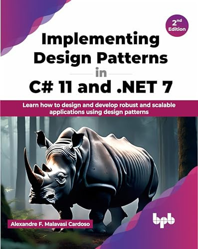 Implementing Design Patterns In C 11 And Net 7 Learn How To Design And Develop Robust And Scalable Applications Using Design Patterns 2nd Edition 2nd Malavasi Cardoso