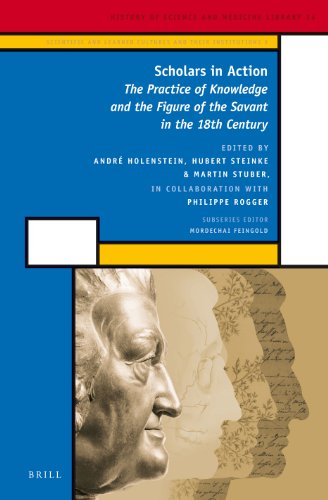 Scholars In Action The Practice Of Knowledge And The Figure Of The Savant In The 18th Century Andr Holenstein