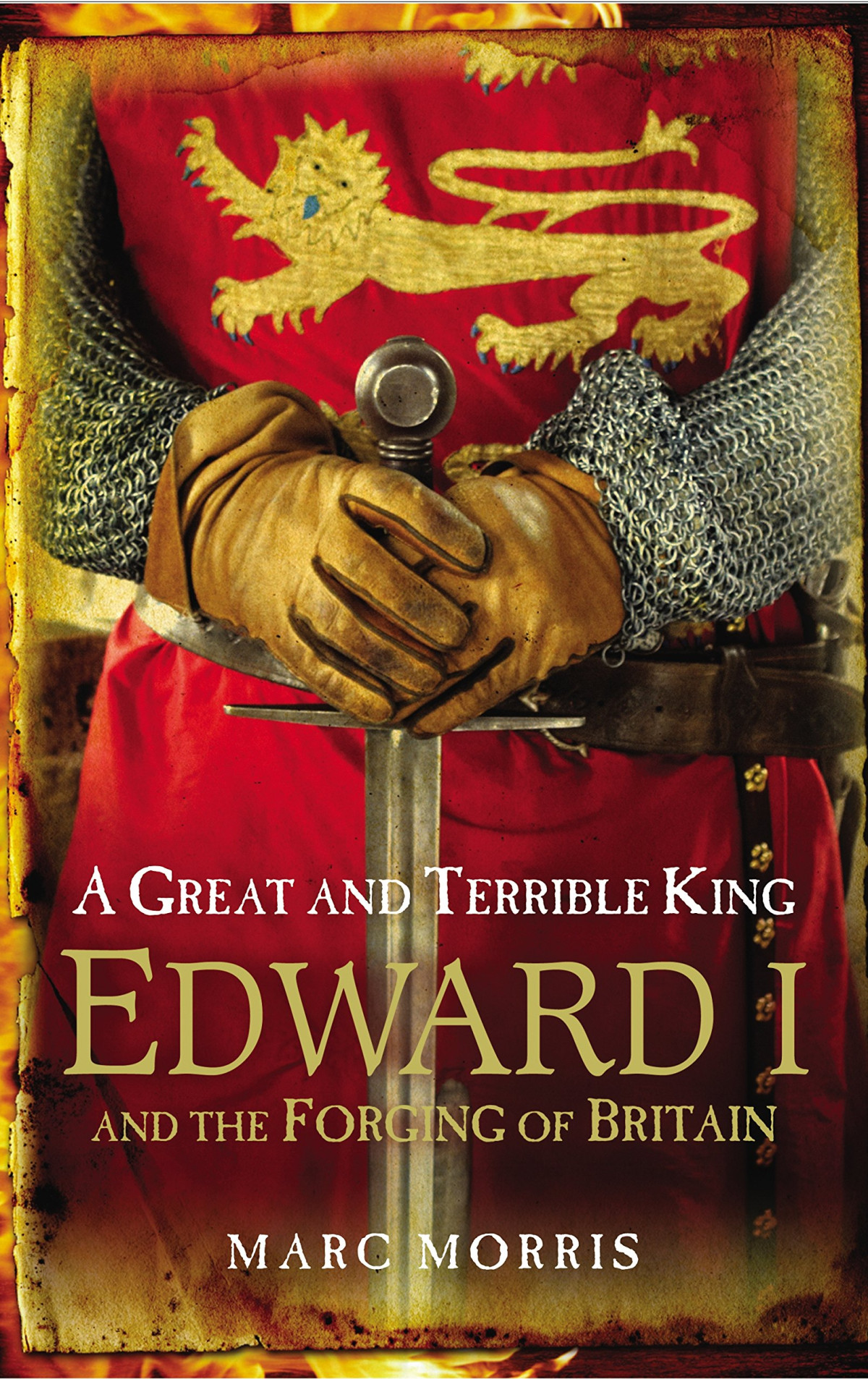 A Great And Terrible King Edward I And The Forging Of Britain Marc Morris