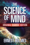 The Science Of Mind Original Classic Edition Ernest Holmes