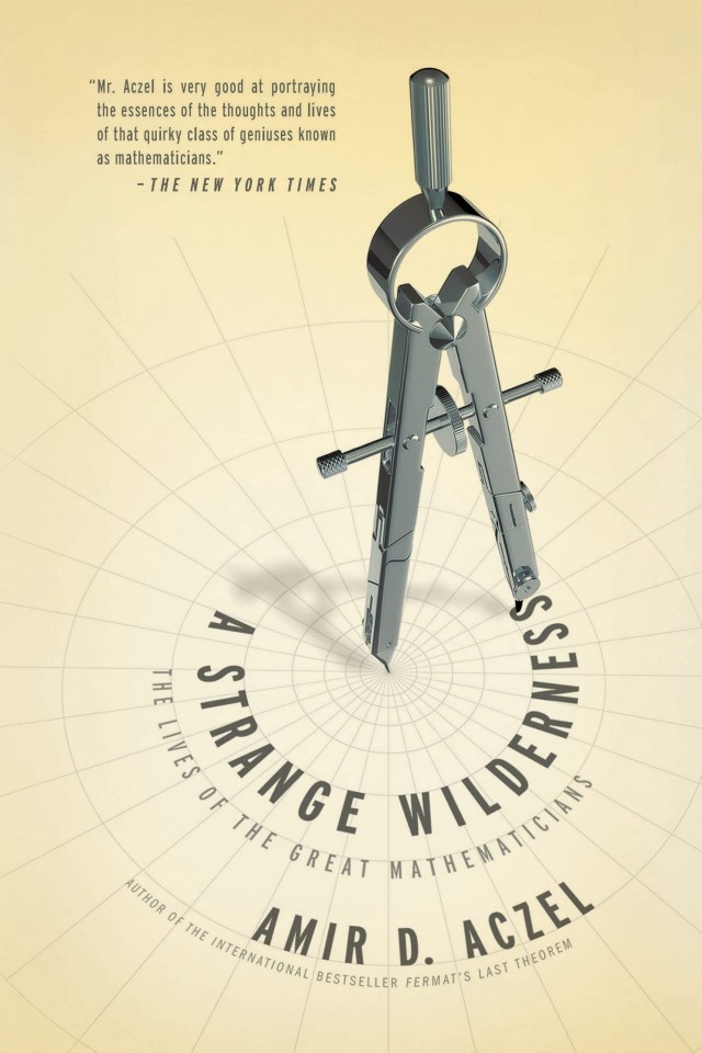 A Strange Wilderness The Lives Of The Great Mathematicians Amir D Aczel Phd