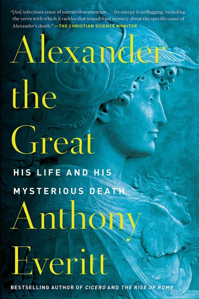 Alexander The Great His Life And His Mysterious Death Anthony Everitt