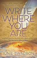 Write Where You Are A Guided Experience For Those Who Dream Of Writing But Dont Know Where To Begin Junie Swadron