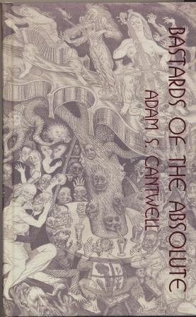 Bastards Of The Absolute Adam S Cantwell Charles Schneider George Berguno