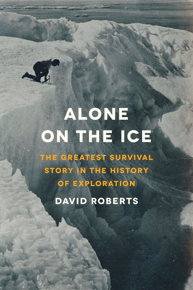 Alone On The Ice The Greatest Survival Story In The History Of Exploration David Roberts