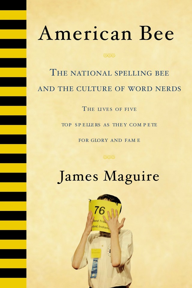 American Bee The National Spelling Bee And The Culture Of Word Nerds James Maguire
