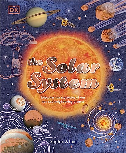 The Solar System Discover The Mysteries Of Our Sun And The Planets That Orbit It Space Explorers Allan