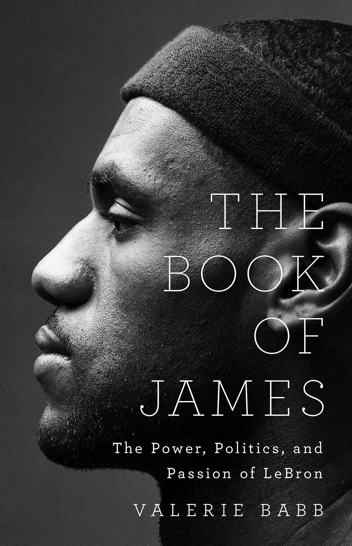 The Book Of James The Power Politics And Passion Of Lebron Valerie Babb