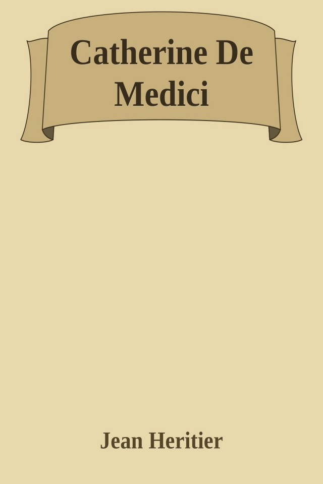 Catherine De Medici Jean Heritier