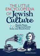 The Little Encyclopedia Of Jewish Culture 101 People Places Things And Foods Every Jew Should Know Mathew Klickstein