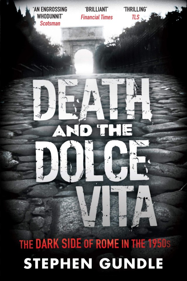 Death And The Dolce Vita The Dark Side Of Rome In The 1950s Stephen Gundle