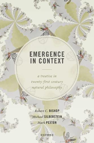 Emergence In Context A Treatise In Twentyfirst Century Natural Philosophy Robert C Bishop