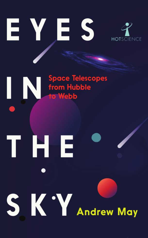 Eyes In The Sky Space Telescopes From Hubble To Webb Andrew May