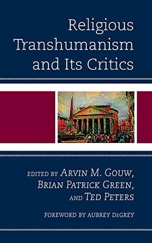 Religious Transhumanism And Its Critics Arvin M Gouw Brian Patrick Green
