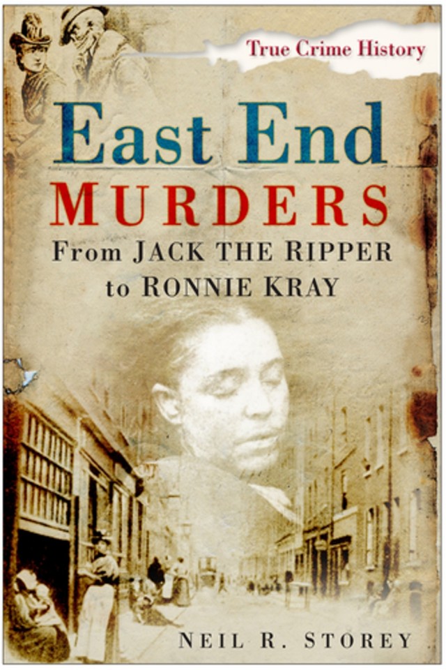 East End Murders From Jack The Ripper To Ronnie Kray R Storey