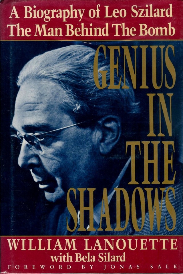 Genius In The Shadows A Biography Of Leo Szilard The Man Behind The Bomb William Lanouette