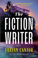 The Fiction Writer A Novel Original Cantor Jillian