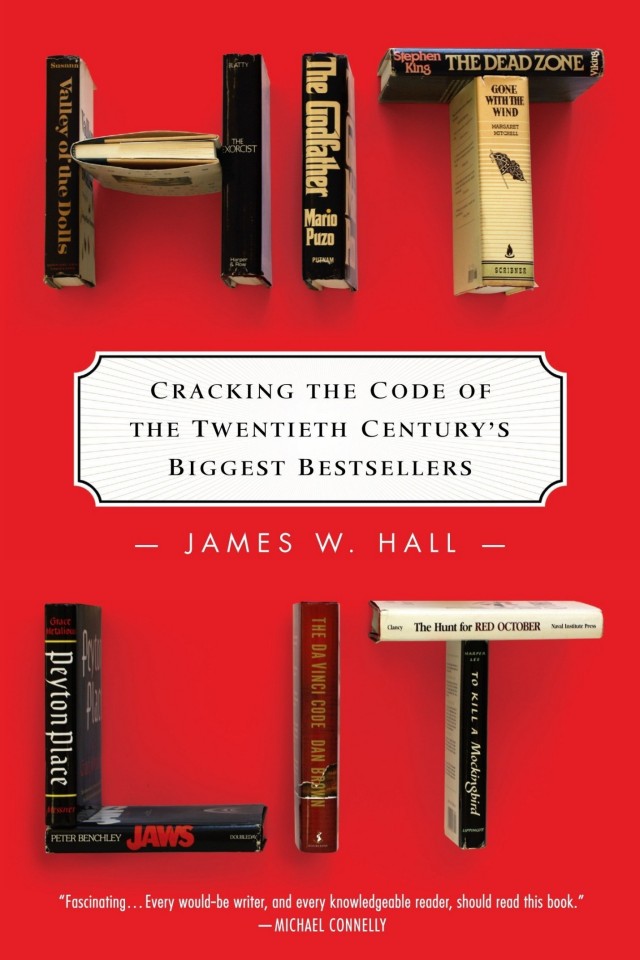 Hit Lit Cracking The Code Of The Twentieth Centurys Biggest Bestsellers James W Hall