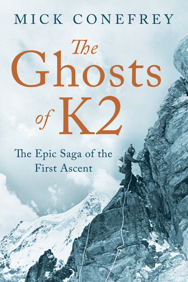 Ghosts Of K2 The Race For The Summit Of The Worlds Most Deadly Mountain Mick Conefrey