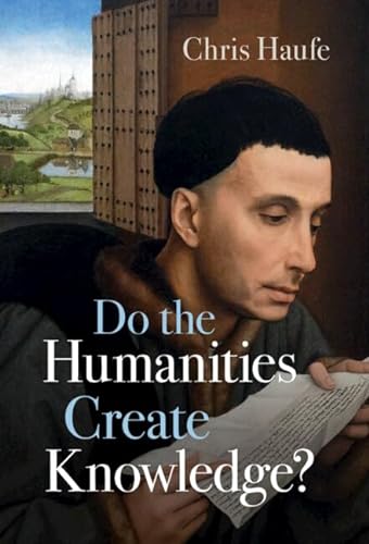 Do The Humanities Create Knowledge 1st Edition Haufe Chris