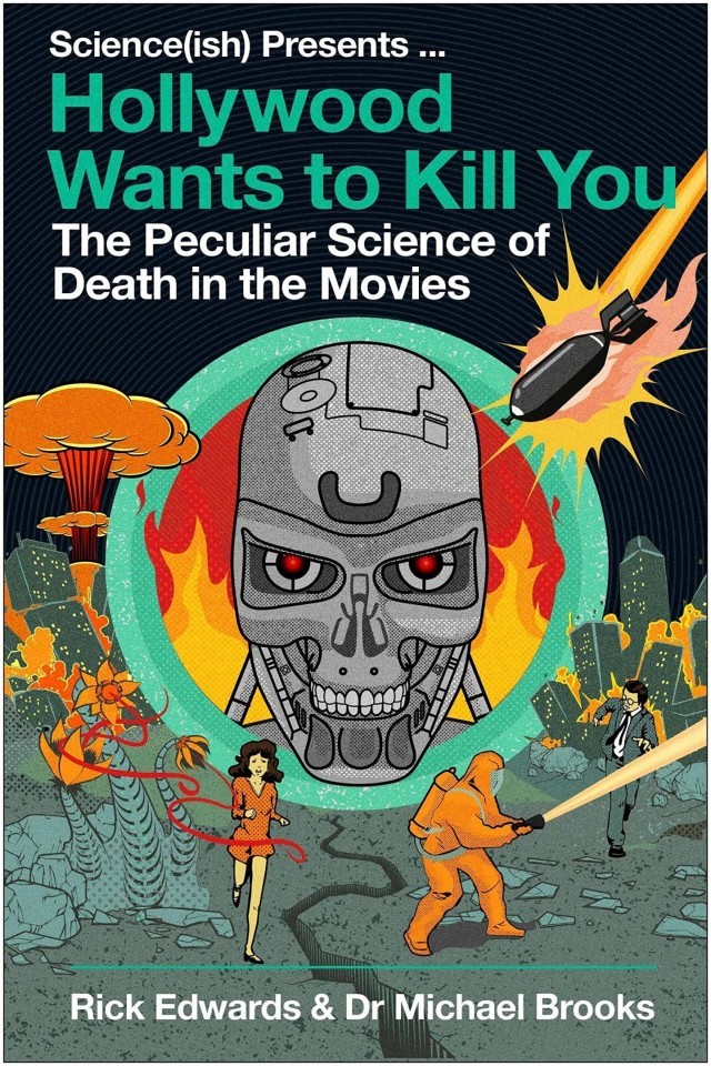 Hollywood Wants To Kill You The Peculiar Science Of Death In The Movies Michael Brooks Rick Edwards
