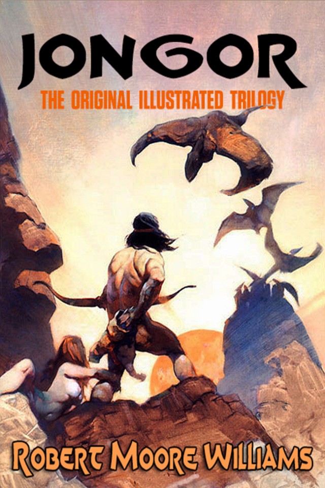 Jongor The Original Illustrated Trilogy Robert Moore Williams