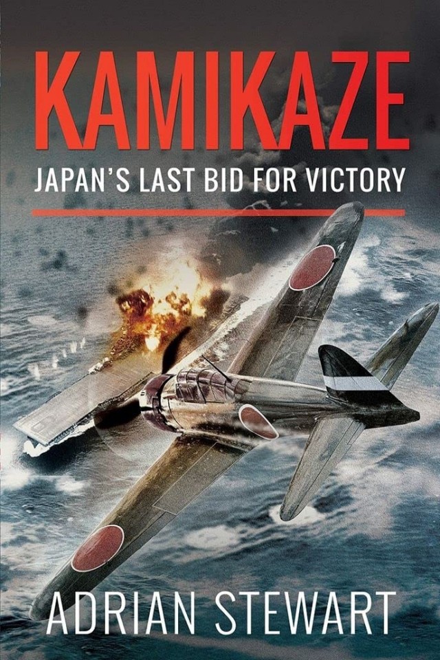 Kamikaze Japans Last Bid For Victory Adrian Stewart