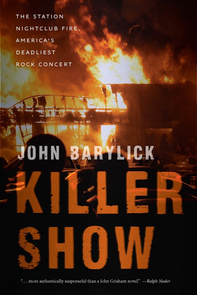 Killer Show The Station Nightclub Fire America S Deadliest Rock Concert John Barylick