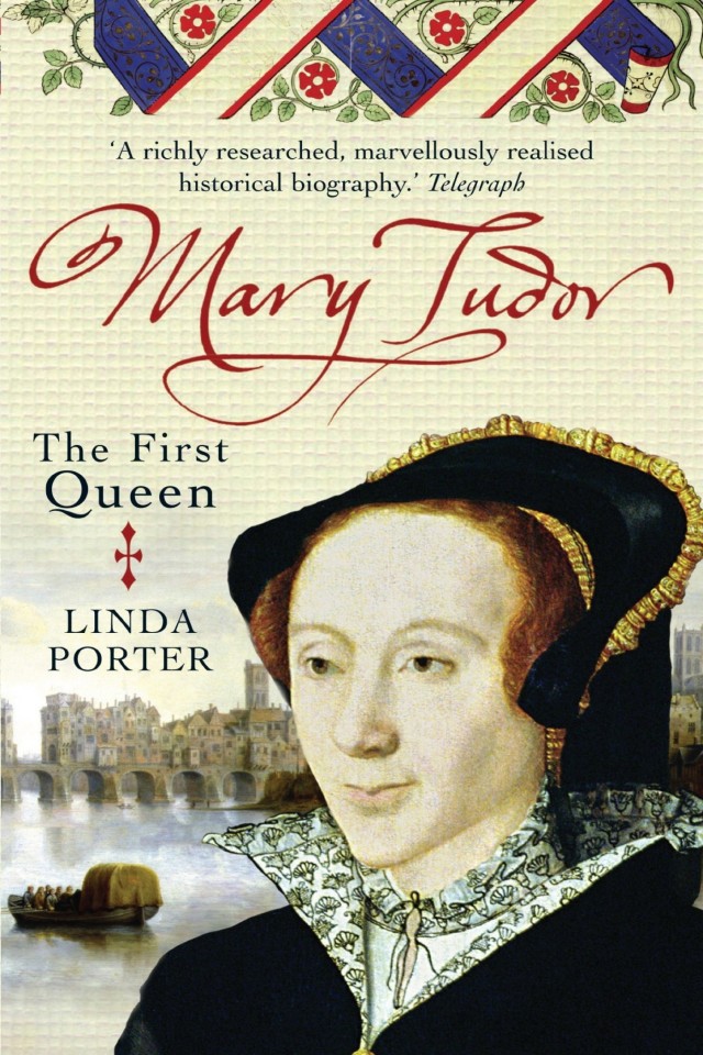 Mary Tudor The First Queen Linda Porter