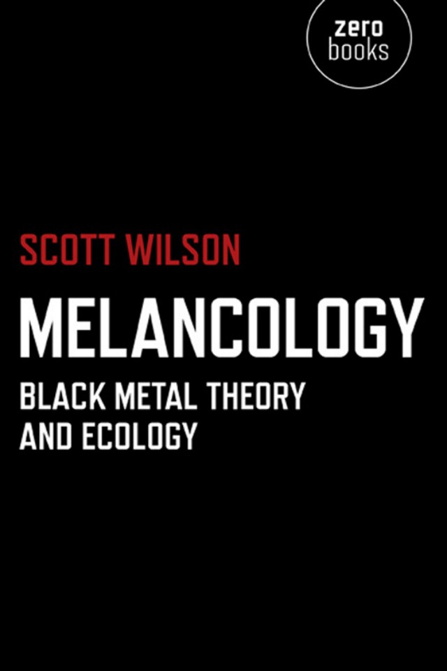 Melancology Black Metal Theory And Ecology Scott Wilson