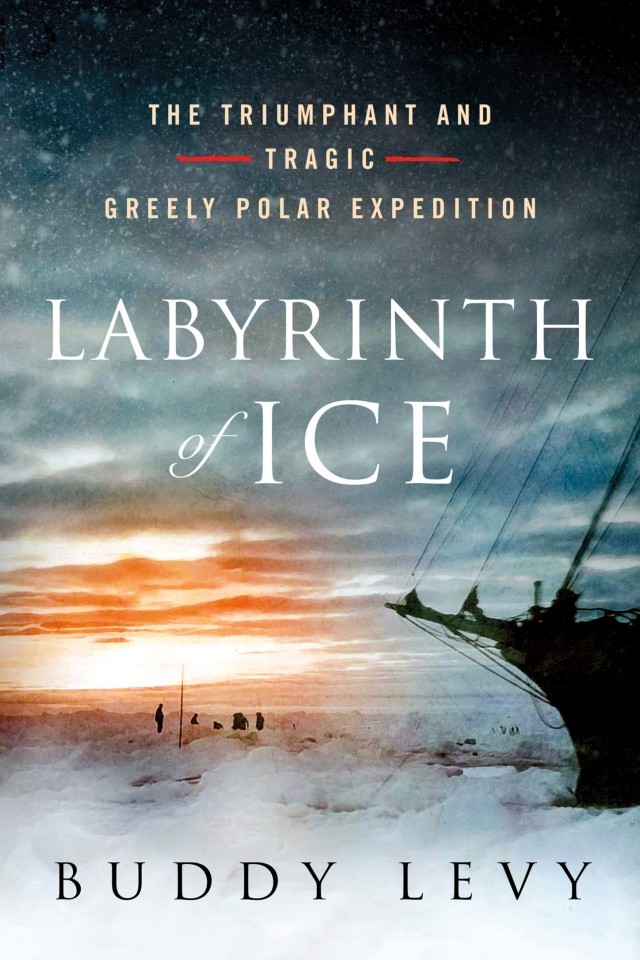 Labyrinth Of Ice The Triumphant And Tragic Greely Polar Expedition 1st Edition Buddy Levy