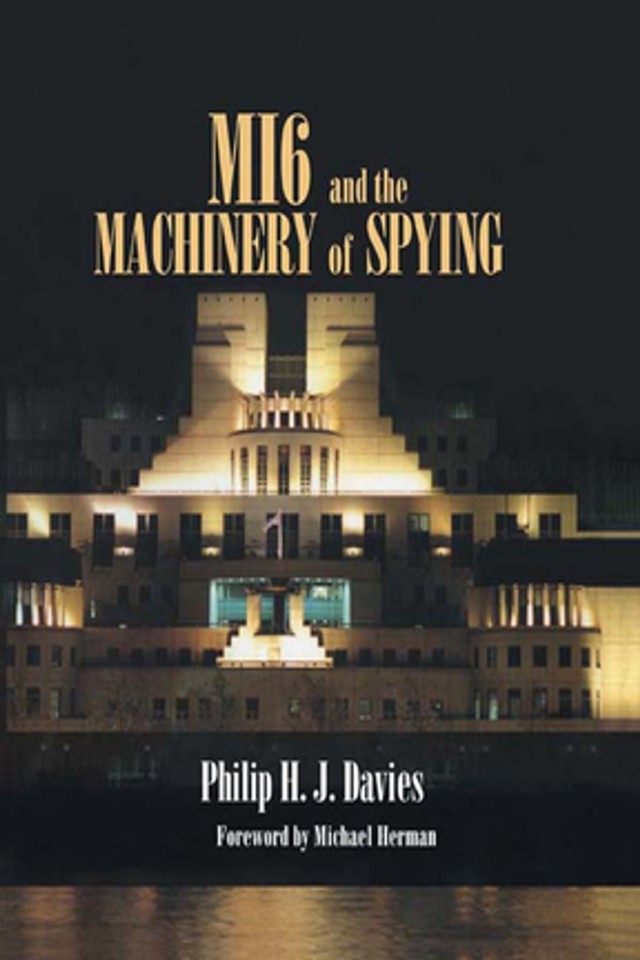 Mi6 And The Machinery Of Spying Structure And Process In Britains Secret Intelligence Philip Davies