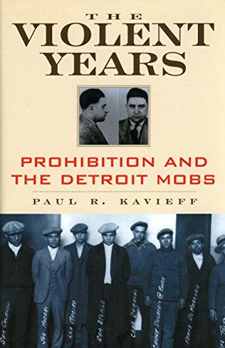 The Violent Years Prohibition And The Detroit Mobs Revised Ed Kavieff