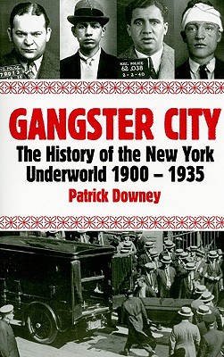 Gangster City The History Of The New York Underworld 19001935 Illustrated Downey